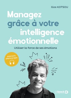 Managez avec votre intelligence émotionnelle : utiliser la force de ses émotions (5e édition)