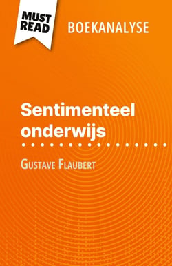 Sentimenteel onderwijs van Gustave Flaubert (Boekanalyse) : Volledige analyse en gedetailleerde samenvatting van het werk
