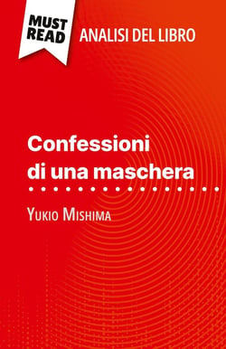 Confessioni di una maschera di Yukio Mishima (Analisi del libro) : Analisi completa e sintesi dettagliata del lavoro