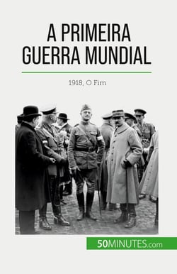 A Primeira Guerra Mundial (Volume 3) : 1918, O Fim