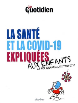 Le petit quotidien - la covid-19 et la santé expliquées aux enfants - aux grands aussi parfois !