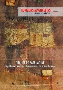 REVUE HORIZONS MAGHREBINS n.73 : oralité et patrimoine, fragilités des mémoires des deux rives de la Méditerranée