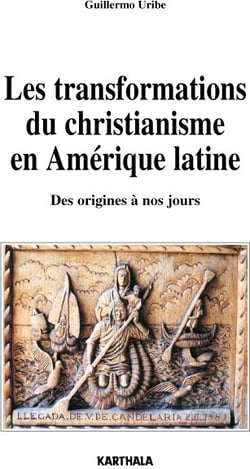 Transformations du christianisme en Amérique latine - Des origines à nos jours (Les)