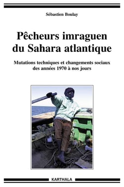 Pêcheurs imraguen du Sahara atlantique. Mutations techniques et changements sociaux des années 1970 à nos jours