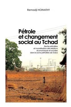 Pétrole et changement social au Tchad - rente pétrolière et monétisation des relations économiques et sociales dans la zone pétrolière de Doba