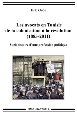 Les avocats en Tunisie, de la colonisation à la révolution (1883-2011) - sociohistoire d'une profession politique