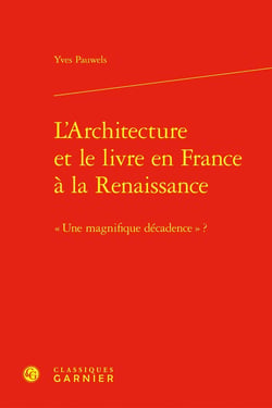 L'architecture et le livre en France à la renaissance - une magnifique décadence ?