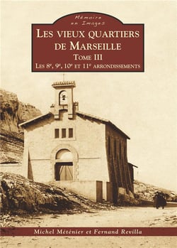Les vieux quartiers de Marseille Tome 3 -  les 8e, 9e, 10e et 11e arrondissements