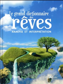 Le grand dictionnaire des rêves - analyse et interprétation