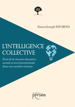 L'intelligence collective : pivot de la réussite éducative, sociale et environnementale dans nos sociétés vivantes