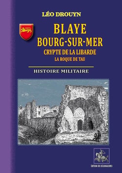 Blaye, Bourg-sur-Mer, crypte de la Libarde - La Roque de Tau - histoire militaire