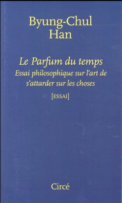 Le parfum du temps - essai philosophique sur l'art de s'attarder sur les choses