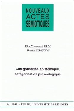 Nouveaux actes sémiotiques, n° 64/1999 : K. Fall et D. Simeoni, Catégorisation épistémique, catégorisation praxéologique