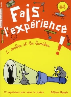Fais l'experience Tome 4 - l'ombre et la lumière - 22 expériences pour aimer la science