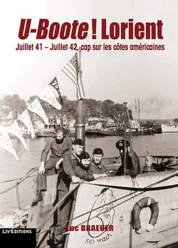 U-boote ! Lorient : juillet 41-juillet 42, cap sur les côtes américaines