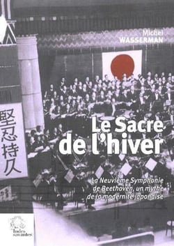 Le sacre de l'hiver - la neuvième symphonie de Beethoven, un mythe de la modernité japonaise