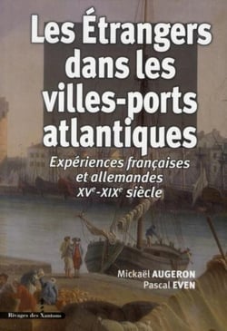 Les étrangers dans les villes-ports atlantiques - expériences françaises et allemandes XV-XIX siècle