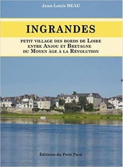 Ingrandes : petit village des bords de Loire, entre Anjou et Bretagne - du Moyen Age à la révolution
