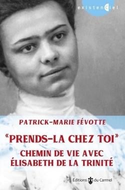 Prends-la chez toi - chemin de vie avec Elisabeth de la Trinité