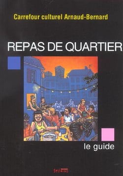 Repas de quartier le guide - histoire, theorie, anecdotes, renseignements