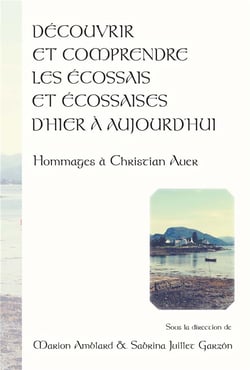 Découvrir et comprendre les Écossais et Écossaises d'hier à aujourd'hui : Hommages à Christian Auer