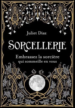 Sorcellerie - embrassez la sorcière qui sommeille en vous