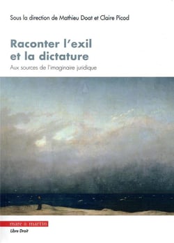 Raconter l'exil et la dictature - aux sources de l'imaginaire juridique