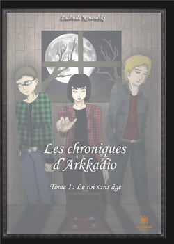 Les chroniques d'Arkadio Tome 1 - le roi sans âge