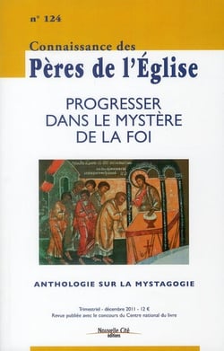 Connaissance des Pères de l'Eglise n.124 : progresser dans le mystère de la foi