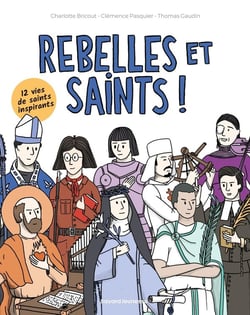 Rebelles et saints ! 12 vies de saints inspirants