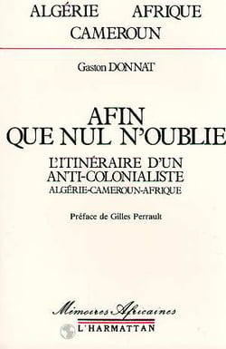 Afin que nul n'oublie - l'itinéraire d'un anti-colonialiste