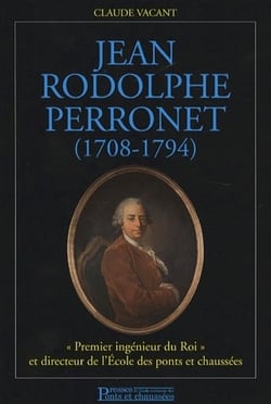 Jean rodolphe perronet (1708-1794) - «premier ingénieur du roi» et directeur de l'école des ponts et chaussées