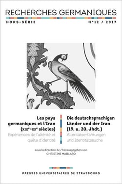 Recherches germaniques hors-série n° 12/2017 - les pays germaniques et l'iran : LES PAYS GERMANIQUES ET L'IRAN (XIXE-XXE SIÈCLES). DIE DEUTSCHSPRACHIG
