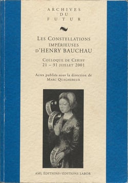 Les constellations impérieuses d'Henry Bauchau : colloque de Cerisy 21-31 juillet 2001
