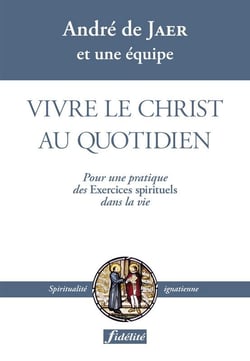 Vivre le christ au quotidien pour une pratique des exercices spirituels dans la vie
