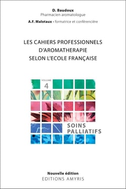 Les cahiers professionnels d'aromatherapie selon l'ecole francaise - volume 4 : soins palliatifs