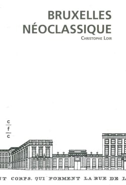 Bruxelles néoclassique - mutation d'un espace urbain 1775-1840