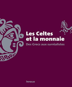 Les Celtes et la monnaie - des Grecs aux surréalistes