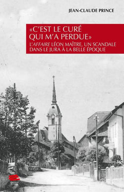 « C'est le curé qui m'a perdue » : L'Affaire Léon Maître, un scandale dans le Jura à la Belle Époque