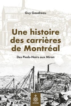 Une histoire des carrières de Montréal : Des pieds-noirs aux miron