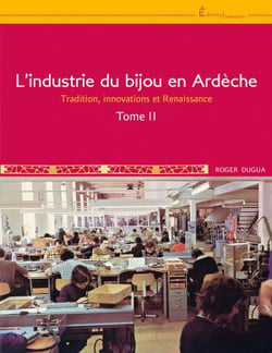 L'industrie du bijou en Ardèche t.2 : tradition, innovations et renaissance