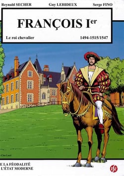 Francois 1er - le roi chevalier - le clos luce volume 6 - 1494-1515/1547