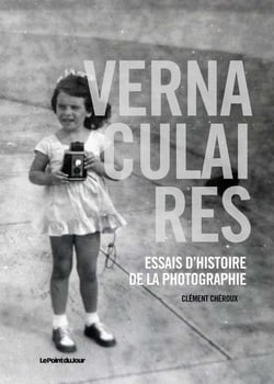 Vernaculaires - essais d'histoire de la photographie