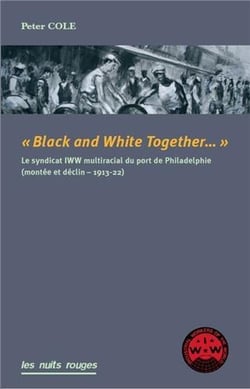 Black & white together - le syndicat IWW interracial du port de Philadelphie (montée et déclin, 1913-22)
