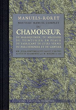 Nouveau manuel complet du chamoiseur, du maroquinier, du mégisseur, du teinturier en peaux, du fabricant de cuirs vernis, du parcheminier et du gantier