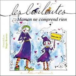 Les louloutes - maman ne comprend rien