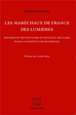 Les maréchaux de France des Lumières - histoire et dictionnaire d'une élite militaire dans la société d'Ancien Régime