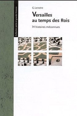 Versailles au temps des rois - 34 histoires méconnues
