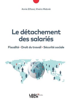 Le détachement des salariés : Fiscalité - Droit du travail - Sécurité sociale