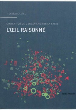 L'oeil raisonné - l'invention de l'urbanisme par la carte